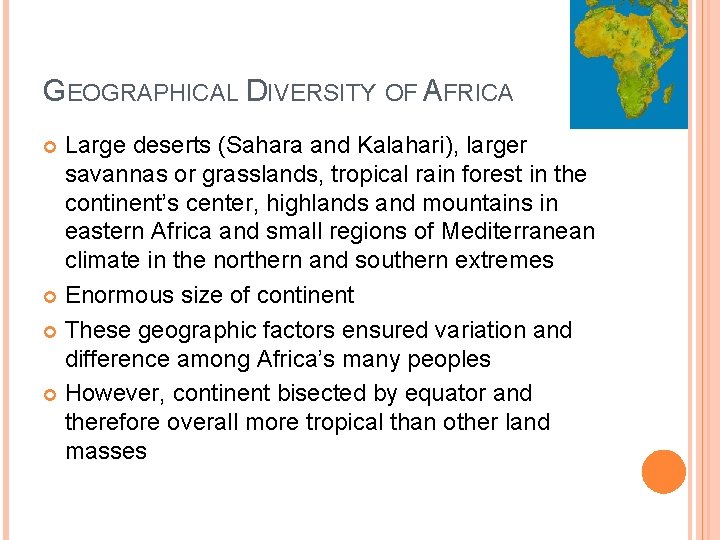 GEOGRAPHICAL DIVERSITY OF AFRICA Large deserts (Sahara and Kalahari), larger savannas or grasslands, tropical