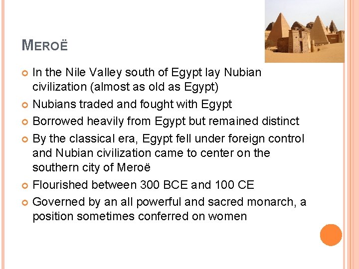 MEROË In the Nile Valley south of Egypt lay Nubian civilization (almost as old