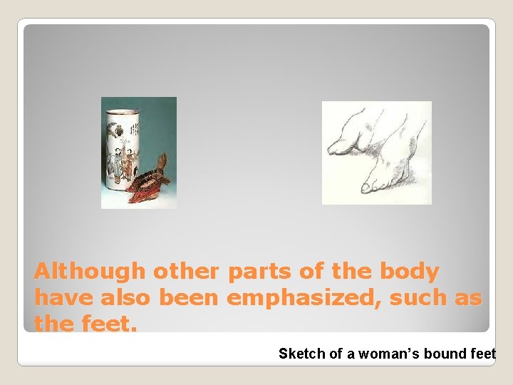 Although other parts of the body have also been emphasized, such as the feet.