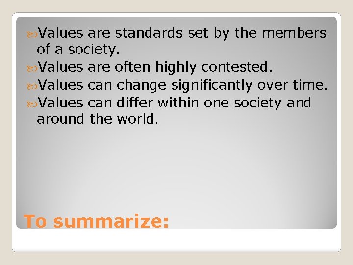  Values are standards set by the members of a society. Values are often