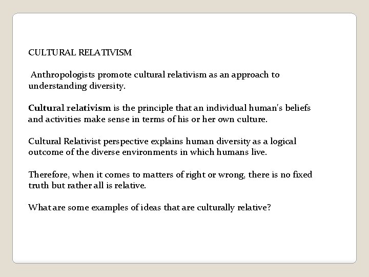 CULTURAL RELATIVISM Anthropologists promote cultural relativism as an approach to understanding diversity. Cultural relativism