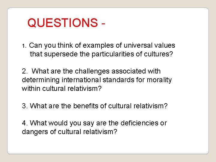 QUESTIONS 1. Can you think of examples of universal values that supersede the particularities