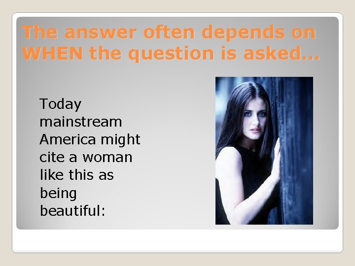 The answer often depends on WHEN the question is asked… Today mainstream America might