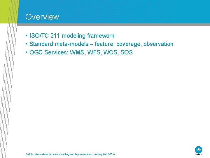 Overview • ISO/TC 211 modeling framework • Standard meta-models – feature, coverage, observation •