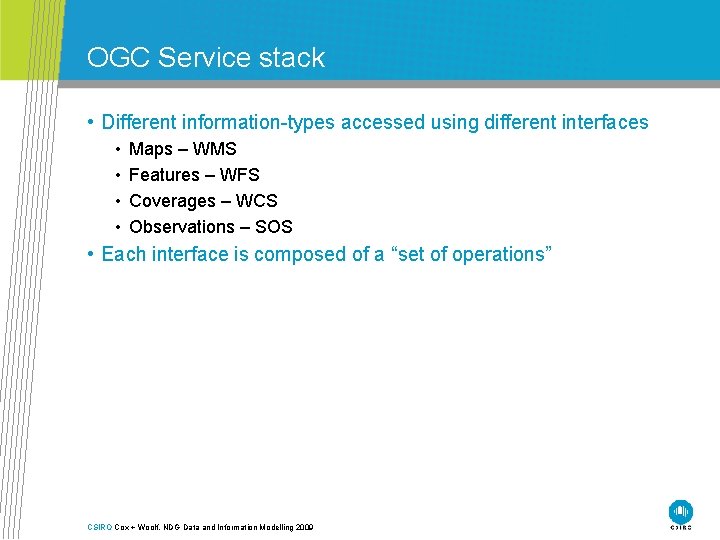 OGC Service stack • Different information-types accessed using different interfaces • • Maps –