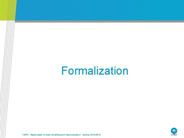 Formalization CSIRO. Masterclass: Domain Modelling and Implementation - Sydney 03/12/2010 