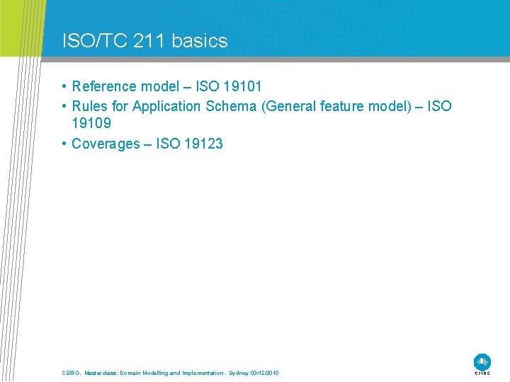 ISO/TC 211 basics • Reference model – ISO 19101 • Rules for Application Schema