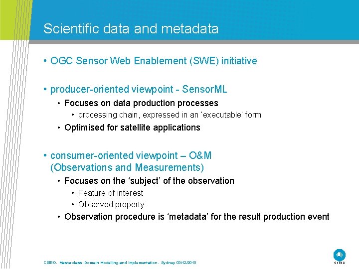 Scientific data and metadata • OGC Sensor Web Enablement (SWE) initiative • producer-oriented viewpoint