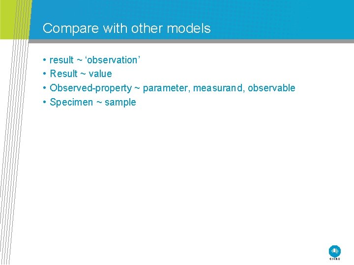 Compare with other models • • result ~ ‘observation’ Result ~ value Observed-property ~