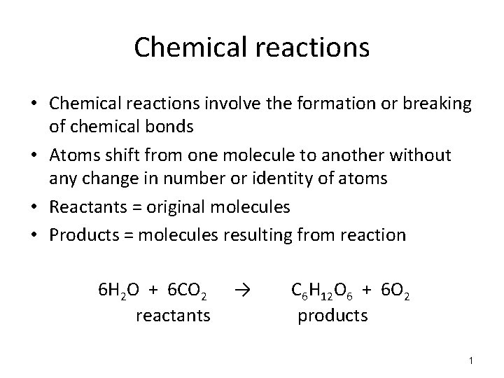 Chemical reactions • Chemical reactions involve the formation or breaking of chemical bonds •