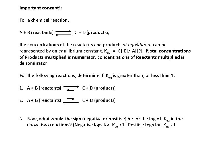 Important concept!: For a chemical reaction, A + B (reactants) C + D (products),