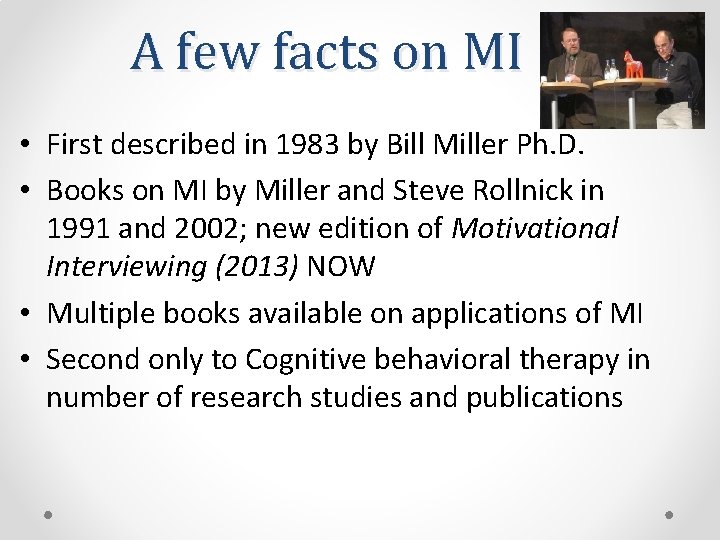 A few facts on MI • First described in 1983 by Bill Miller Ph.