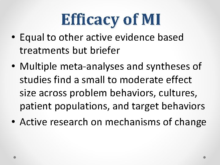 Efficacy of MI • Equal to other active evidence based treatments but briefer •