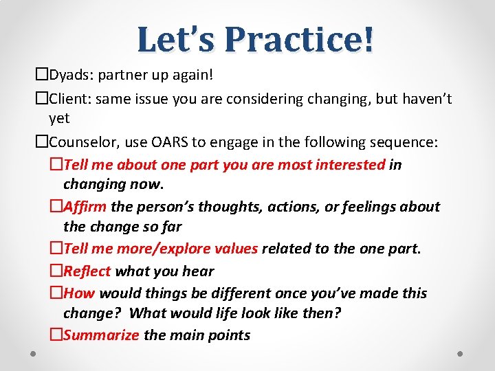 Let’s Practice! �Dyads: partner up again! �Client: same issue you are considering changing, but