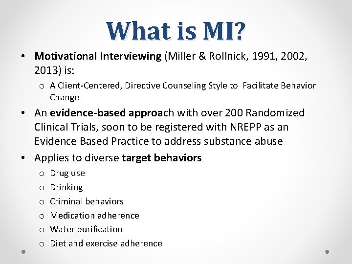 What is MI? • Motivational Interviewing (Miller & Rollnick, 1991, 2002, 2013) is: o