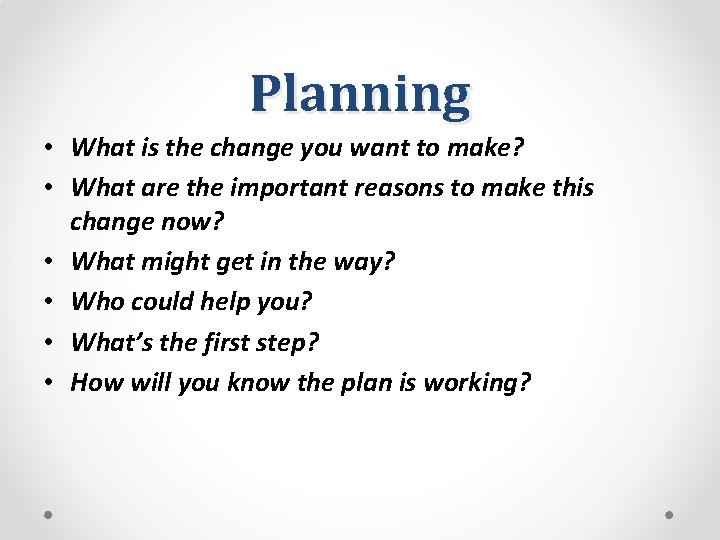 Planning • What is the change you want to make? • What are the