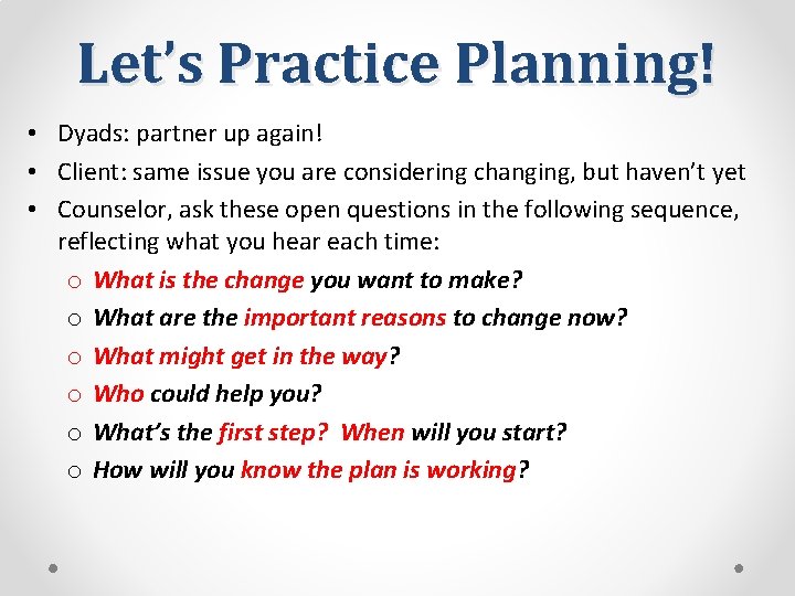 Let’s Practice Planning! • Dyads: partner up again! • Client: same issue you are