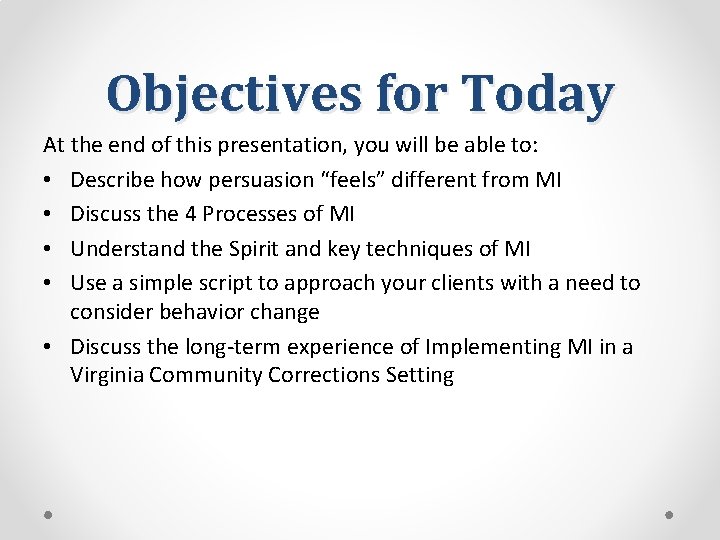 Objectives for Today At the end of this presentation, you will be able to: