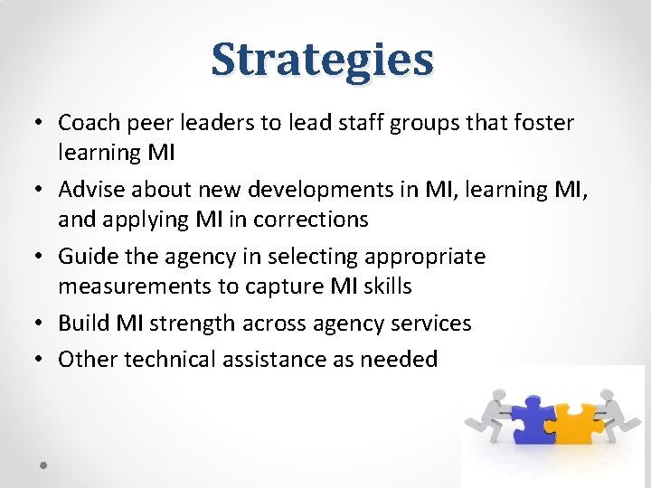 Strategies • Coach peer leaders to lead staff groups that foster learning MI •