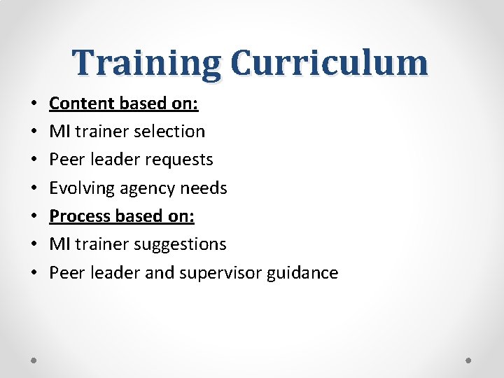 Training Curriculum • • Content based on: MI trainer selection Peer leader requests Evolving