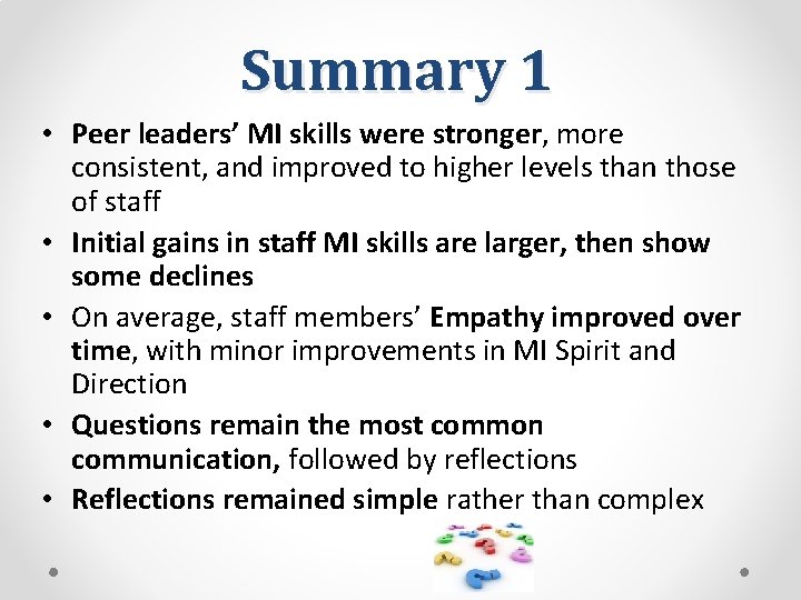 Summary 1 • Peer leaders’ MI skills were stronger, more consistent, and improved to