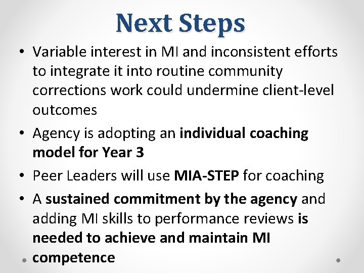 Next Steps • Variable interest in MI and inconsistent efforts to integrate it into