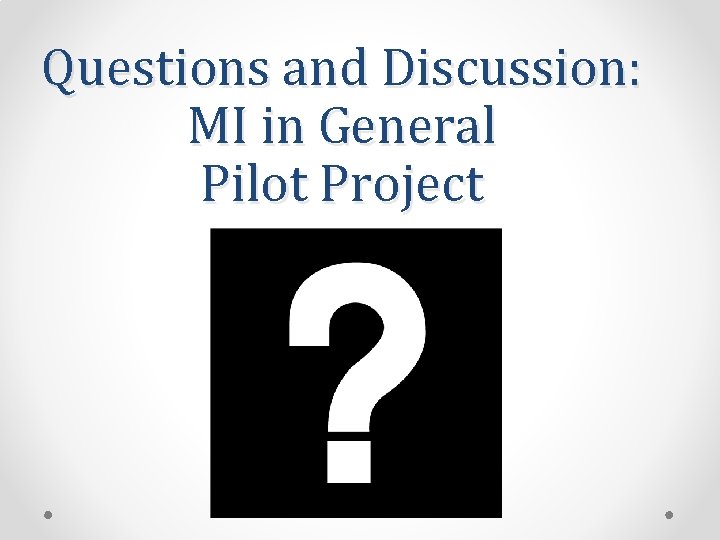 Questions and Discussion: MI in General Pilot Project 