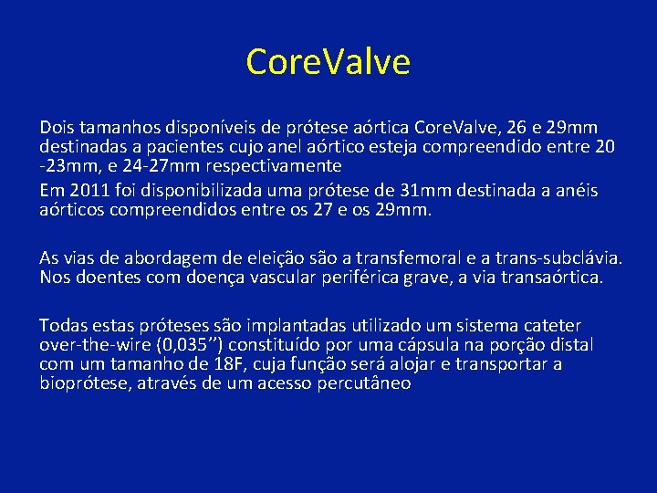 Core. Valve Dois tamanhos disponíveis de prótese aórtica Core. Valve, 26 e 29 mm