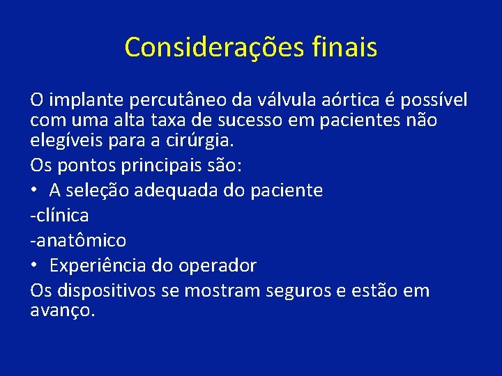 Considerações finais O implante percutâneo da válvula aórtica é possível com uma alta taxa