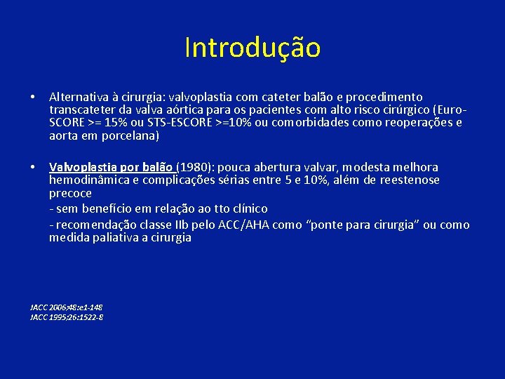 Introdução • Alternativa à cirurgia: valvoplastia com cateter balão e procedimento transcateter da valva