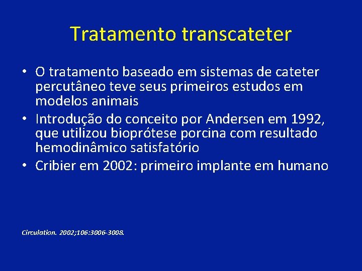 Tratamento transcateter • O tratamento baseado em sistemas de cateter percutâneo teve seus primeiros