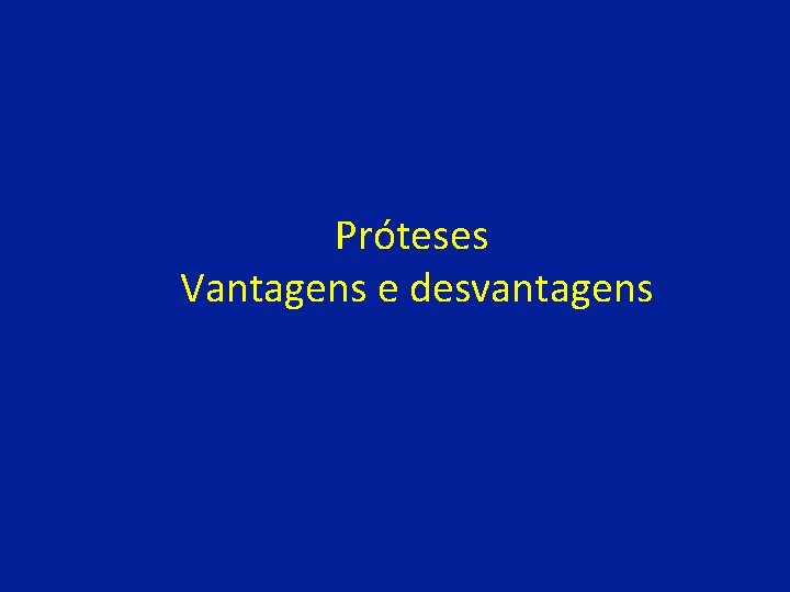 Próteses Vantagens e desvantagens 