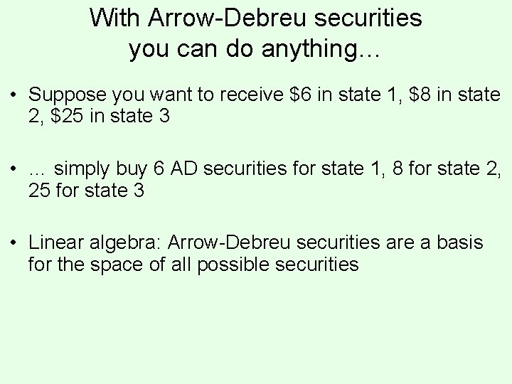 With Arrow-Debreu securities you can do anything… • Suppose you want to receive $6 With Arrow-Debreu securities you can do anything… • Suppose you want to receive $6