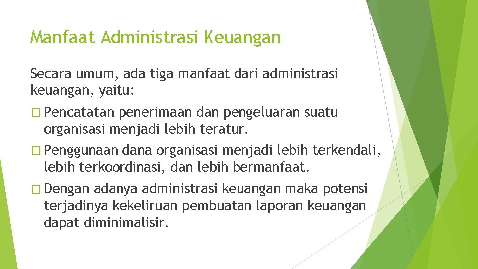 Manfaat Administrasi Keuangan Secara umum, ada tiga manfaat dari administrasi keuangan, yaitu: � Pencatatan