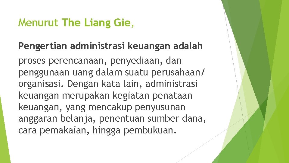 Menurut The Liang Gie, Pengertian administrasi keuangan adalah proses perencanaan, penyediaan, dan penggunaan uang