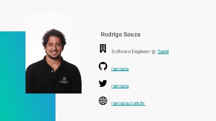Rodrigo Souza Software Engineer @ Sami rasouza. com. br Rodrigo Souza Software Engineer @ Sami rasouza. com. br