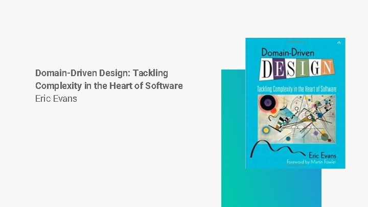 Domain-Driven Design: Tackling Complexity in the Heart of Software Eric Evans Domain-Driven Design: Tackling Complexity in the Heart of Software Eric Evans