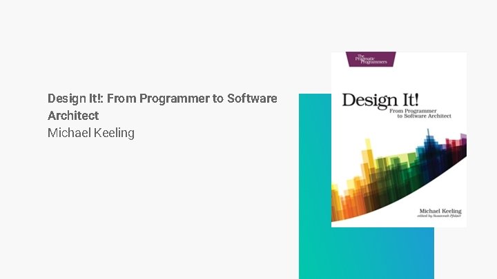 Design It!: From Programmer to Software Architect Michael Keeling Design It!: From Programmer to Software Architect Michael Keeling