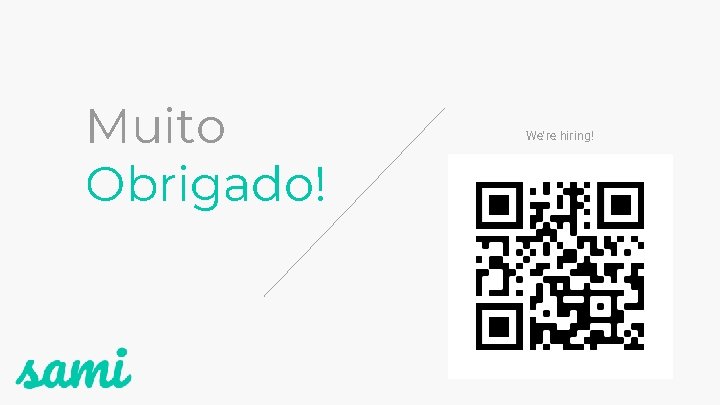 Muito Obrigado! We're hiring! Muito Obrigado! We're hiring!