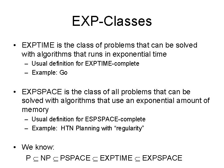 EXP-Classes • EXPTIME is the class of problems that can be solved with algorithms