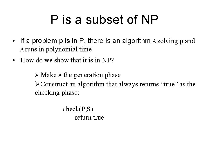 P is a subset of NP • If a problem p is in P,