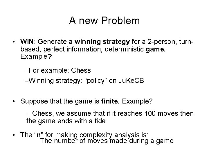 A new Problem • WIN: Generate a winning strategy for a 2 -person, turnbased,