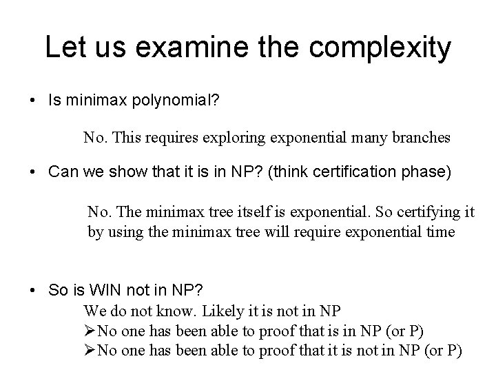 Let us examine the complexity • Is minimax polynomial? No. This requires exploring exponential