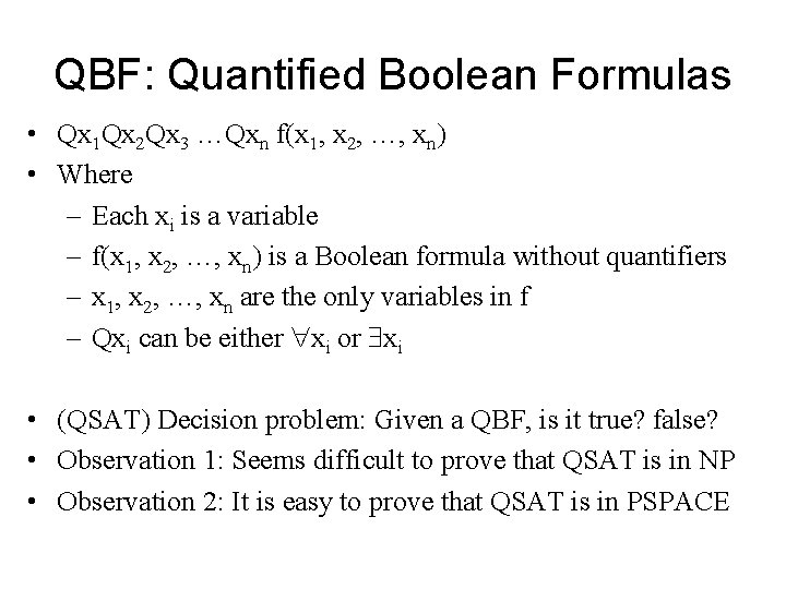 QBF: Quantified Boolean Formulas • Qx 1 Qx 2 Qx 3 …Qxn f(x 1,