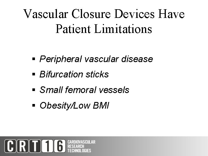 Vascular Closure Devices Have Patient Limitations § Peripheral vascular disease § Bifurcation sticks §