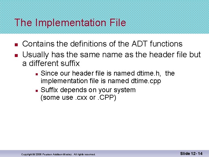 The Implementation File n n Contains the definitions of the ADT functions Usually has