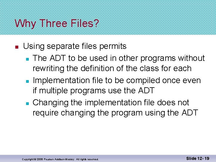 Why Three Files? n Using separate files permits n The ADT to be used