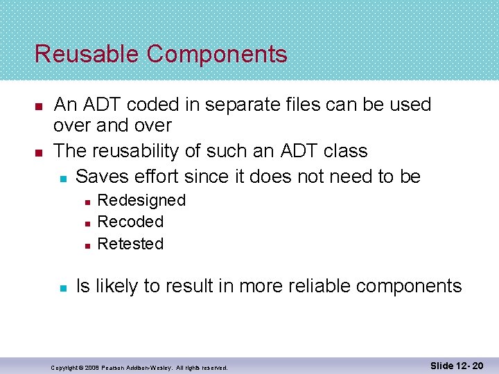 Reusable Components n n An ADT coded in separate files can be used over