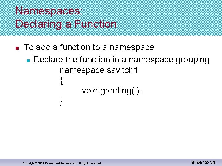 Namespaces: Declaring a Function n To add a function to a namespace n Declare