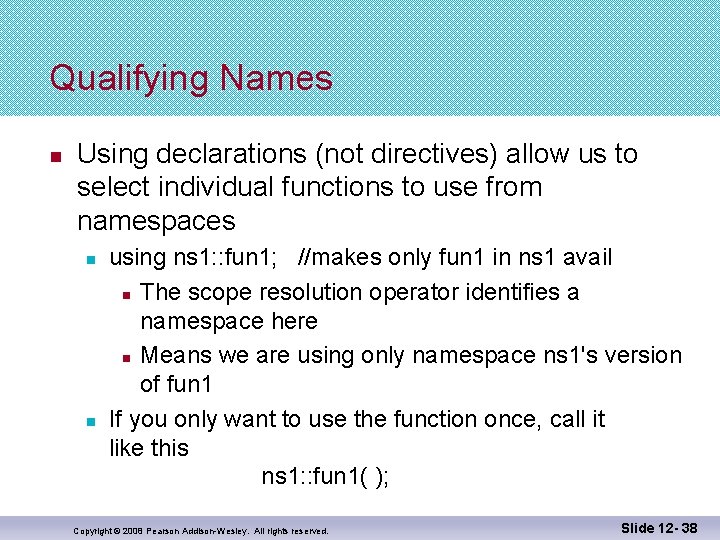 Qualifying Names n Using declarations (not directives) allow us to select individual functions to